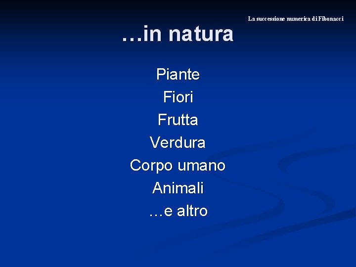 …in natura Piante Fiori Frutta Verdura Corpo umano Animali …e altro La successione numerica