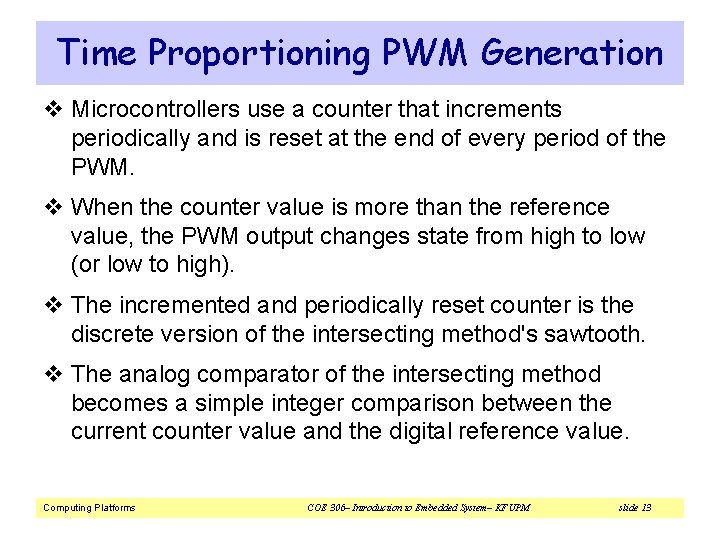 Time Proportioning PWM Generation v Microcontrollers use a counter that increments periodically and is