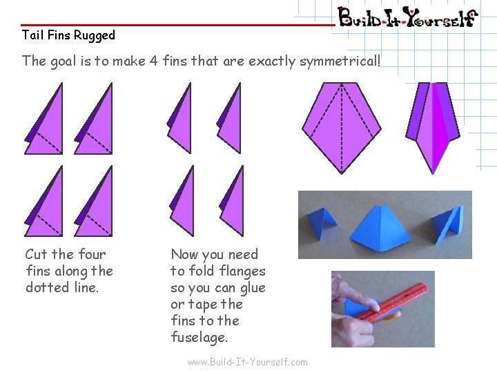 Tail Fins Rugged The goal is to make 4 fins that are exactly symmetrical!