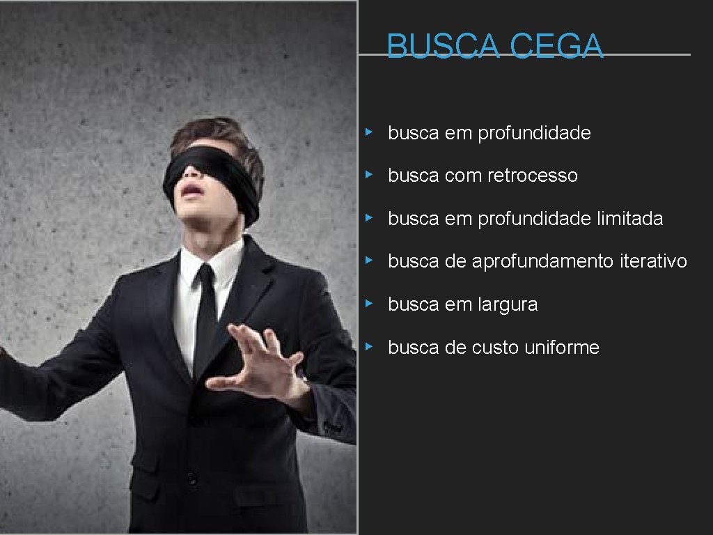 BUSCA CEGA ▸ busca em profundidade ▸ busca com retrocesso ▸ busca em profundidade