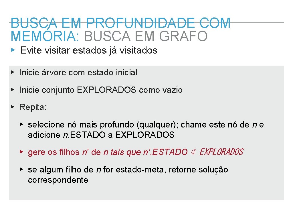 BUSCA EM PROFUNDIDADE COM MEMÓRIA: BUSCA EM GRAFO ▸ Evite visitar estados já visitados