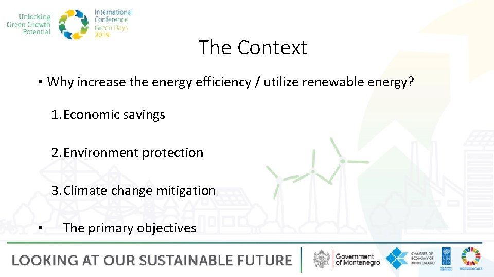 The Context • Why increase the energy efficiency / utilize renewable energy? 1. Economic