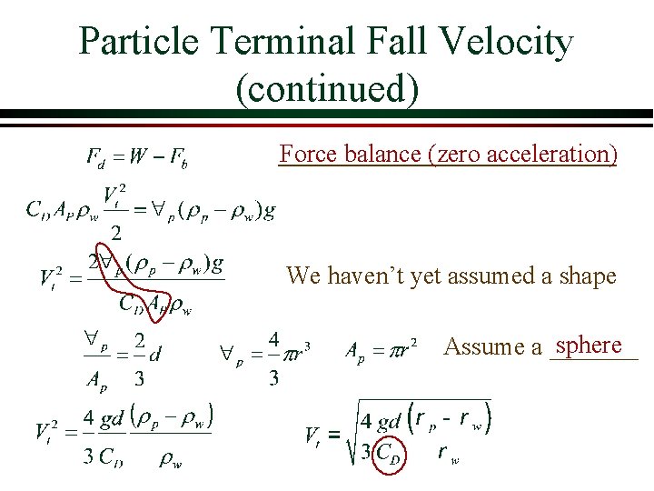 Particle Terminal Fall Velocity (continued) Force balance (zero acceleration) We haven’t yet assumed a Particle Terminal Fall Velocity (continued) Force balance (zero acceleration) We haven’t yet assumed a