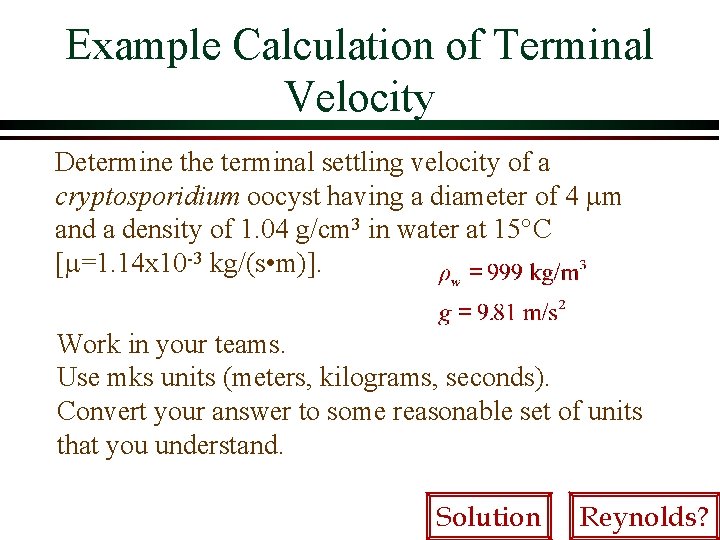 Example Calculation of Terminal Velocity Determine the terminal settling velocity of a cryptosporidium oocyst Example Calculation of Terminal Velocity Determine the terminal settling velocity of a cryptosporidium oocyst