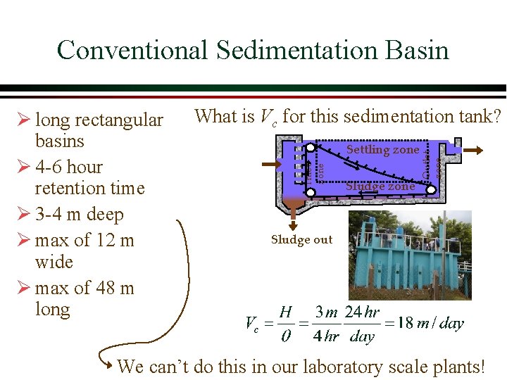Conventional Sedimentation Basin Settling zone Sludge zone Outlet zone What is Vc for this Conventional Sedimentation Basin Settling zone Sludge zone Outlet zone What is Vc for this