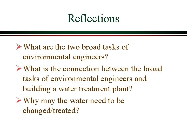 Reflections Ø What are the two broad tasks of environmental engineers? Ø What is Reflections Ø What are the two broad tasks of environmental engineers? Ø What is