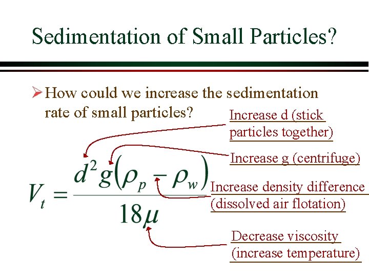 Sedimentation of Small Particles? Ø How could we increase the sedimentation rate of small Sedimentation of Small Particles? Ø How could we increase the sedimentation rate of small