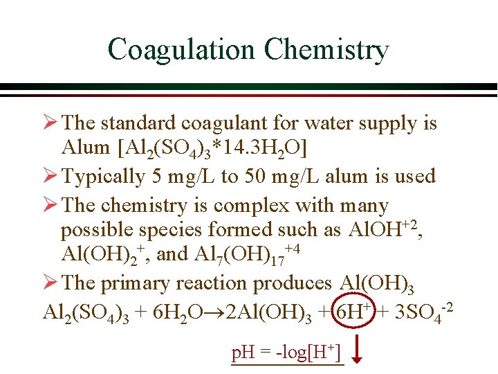 Coagulation Chemistry Ø The standard coagulant for water supply is Alum [Al 2(SO 4)3*14. Coagulation Chemistry Ø The standard coagulant for water supply is Alum [Al 2(SO 4)3*14.
