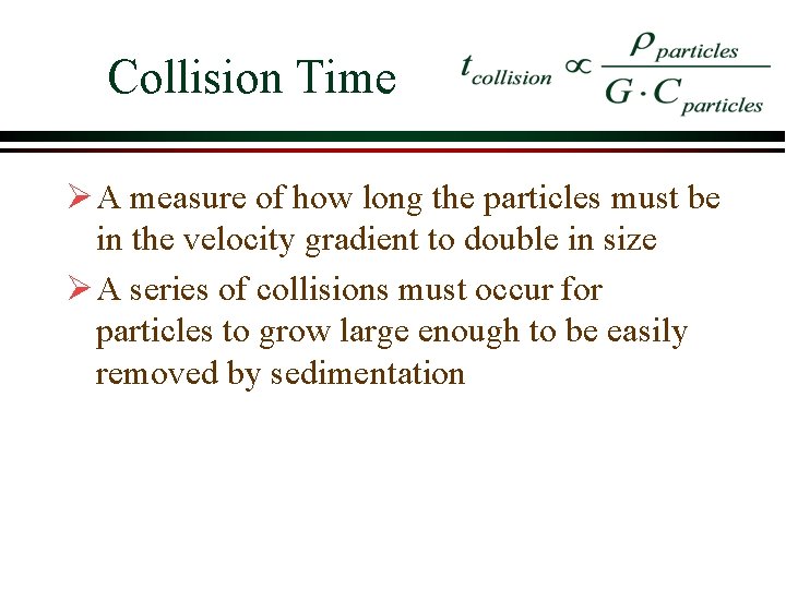 Collision Time Ø A measure of how long the particles must be in the Collision Time Ø A measure of how long the particles must be in the