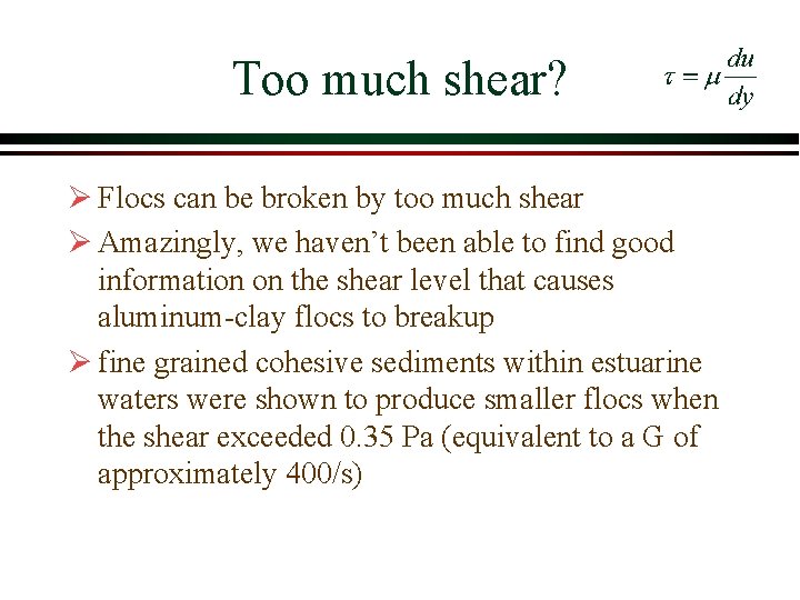 Too much shear? Ø Flocs can be broken by too much shear Ø Amazingly, Too much shear? Ø Flocs can be broken by too much shear Ø Amazingly,