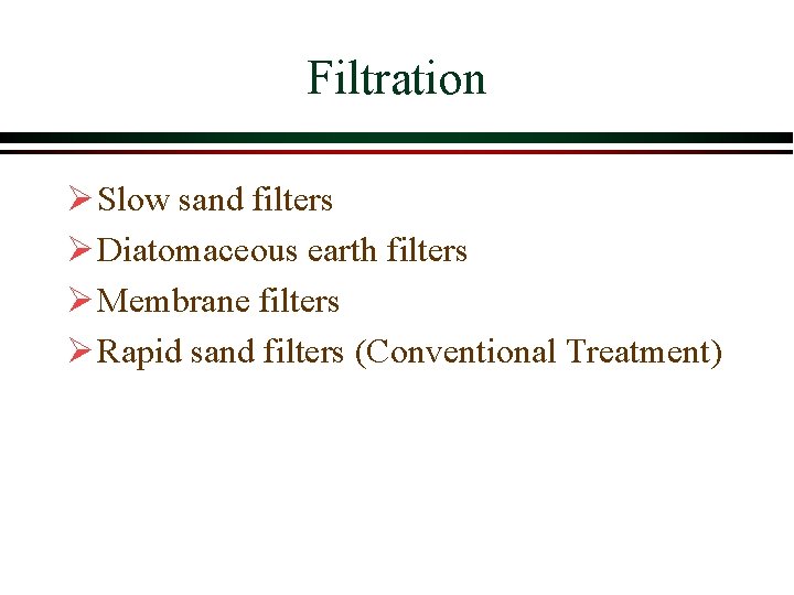 Filtration Ø Slow sand filters Ø Diatomaceous earth filters Ø Membrane filters Ø Rapid Filtration Ø Slow sand filters Ø Diatomaceous earth filters Ø Membrane filters Ø Rapid