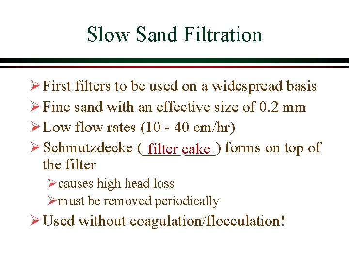 Slow Sand Filtration Ø First filters to be used on a widespread basis Ø Slow Sand Filtration Ø First filters to be used on a widespread basis Ø
