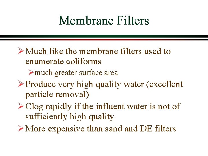 Membrane Filters Ø Much like the membrane filters used to enumerate coliforms Ømuch greater Membrane Filters Ø Much like the membrane filters used to enumerate coliforms Ømuch greater