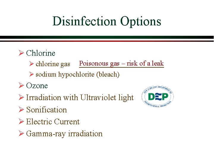 Disinfection Options Ø Chlorine Ø chlorine gas Poisonous gas – risk of a leak Disinfection Options Ø Chlorine Ø chlorine gas Poisonous gas – risk of a leak