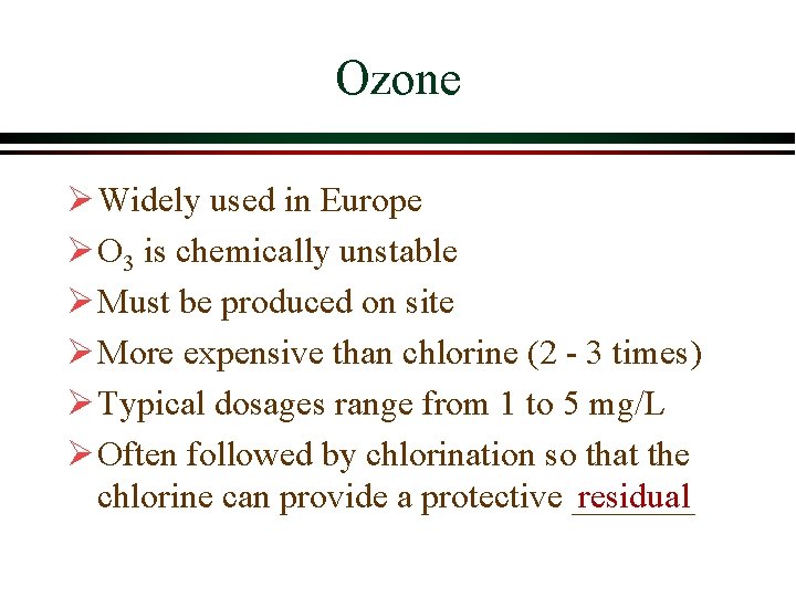 Ozone Ø Widely used in Europe Ø O 3 is chemically unstable Ø Must Ozone Ø Widely used in Europe Ø O 3 is chemically unstable Ø Must