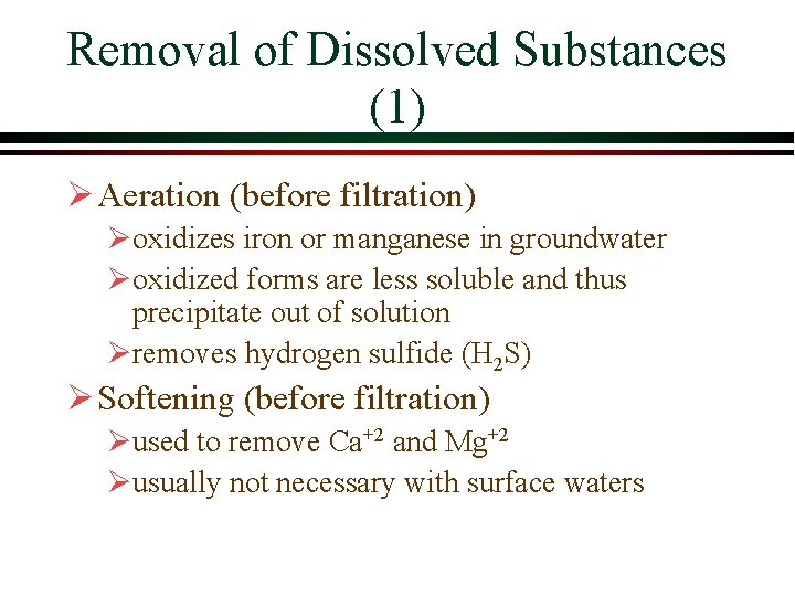 Removal of Dissolved Substances (1) Ø Aeration (before filtration) Øoxidizes iron or manganese in Removal of Dissolved Substances (1) Ø Aeration (before filtration) Øoxidizes iron or manganese in