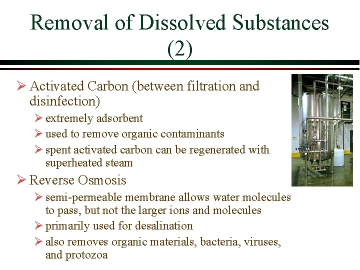 Removal of Dissolved Substances (2) Ø Activated Carbon (between filtration and disinfection) Ø extremely Removal of Dissolved Substances (2) Ø Activated Carbon (between filtration and disinfection) Ø extremely