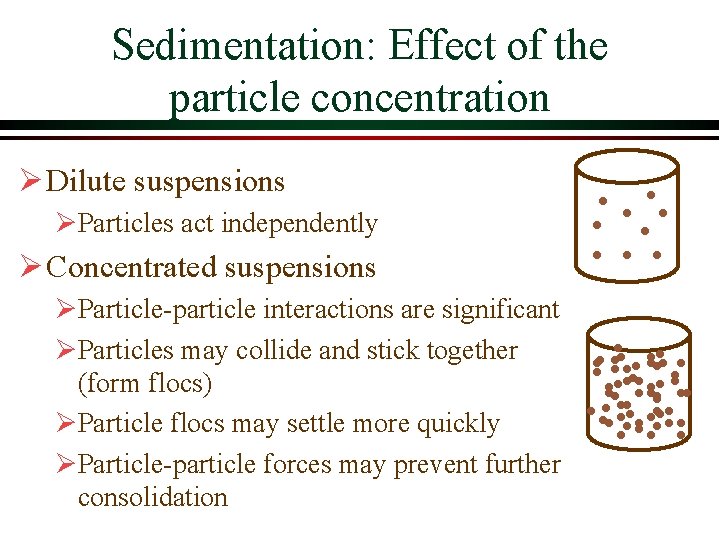 Sedimentation: Effect of the particle concentration Ø Dilute suspensions ØParticles act independently Ø Concentrated Sedimentation: Effect of the particle concentration Ø Dilute suspensions ØParticles act independently Ø Concentrated