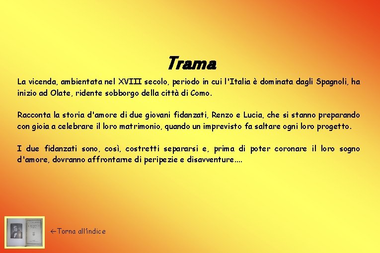 Trama La vicenda, ambientata nel XVIII secolo, periodo in cui l'Italia è dominata dagli