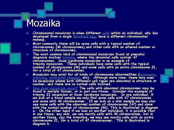 Mozaika n n n Chromosomal mosaicism is when different cells within an individual, who