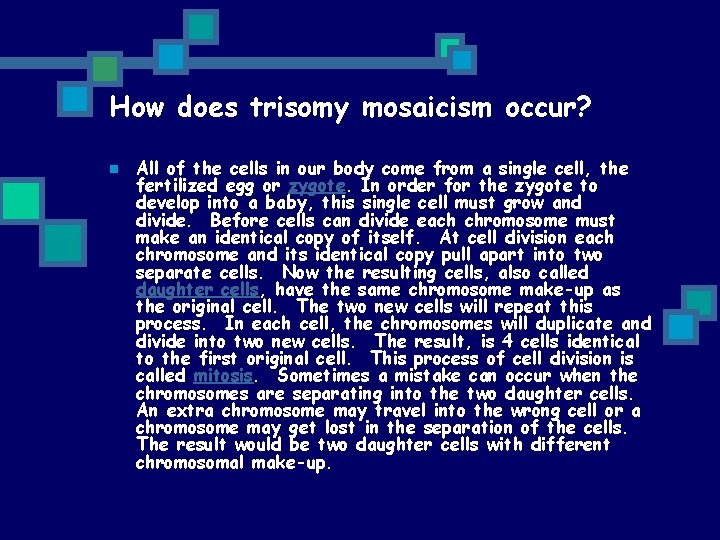 How does trisomy mosaicism occur? n All of the cells in our body come