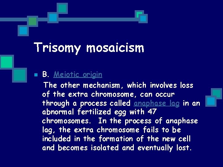 Trisomy mosaicism n B. Meiotic origin The other mechanism, which involves loss of the