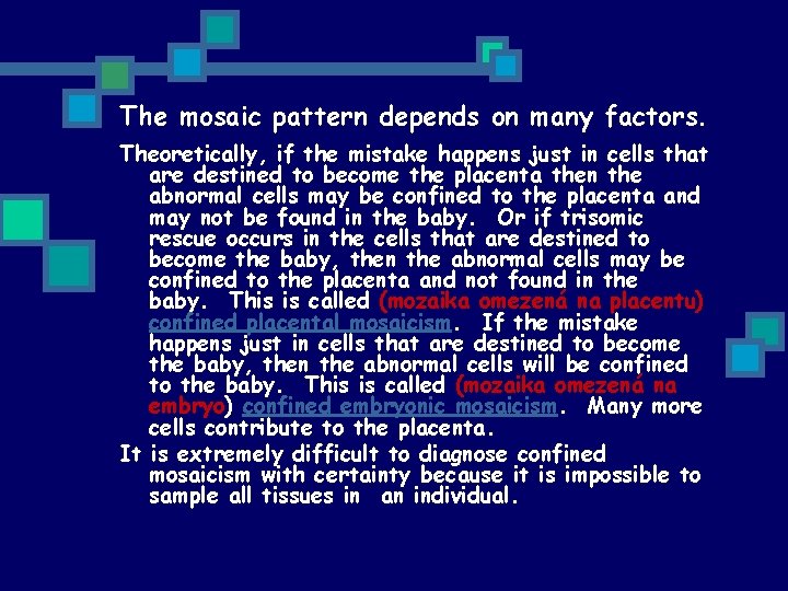 The mosaic pattern depends on many factors. Theoretically, if the mistake happens just in