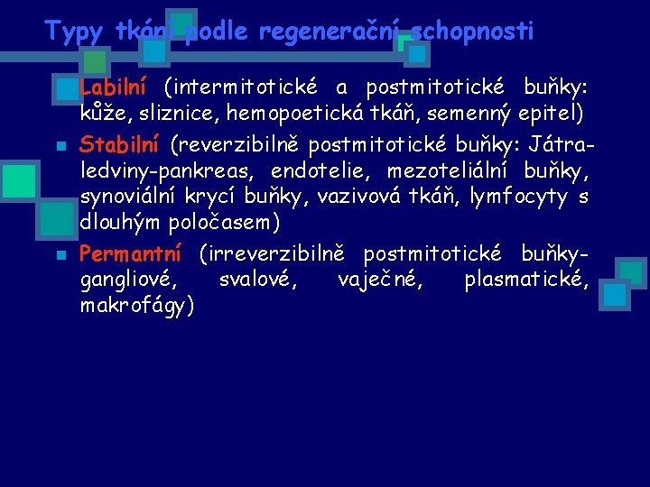 Typy tkání podle regenerační schopnosti n n n Labilní (intermitotické a postmitotické buňky: kůže,