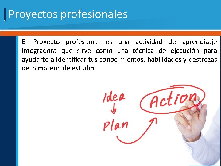Proyectos profesionales El Proyecto profesional es una actividad de aprendizaje integradora que sirve como