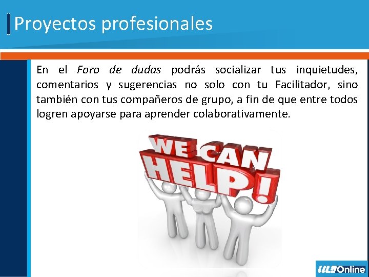 Proyectos profesionales En el Foro de dudas podrás socializar tus inquietudes, comentarios y sugerencias