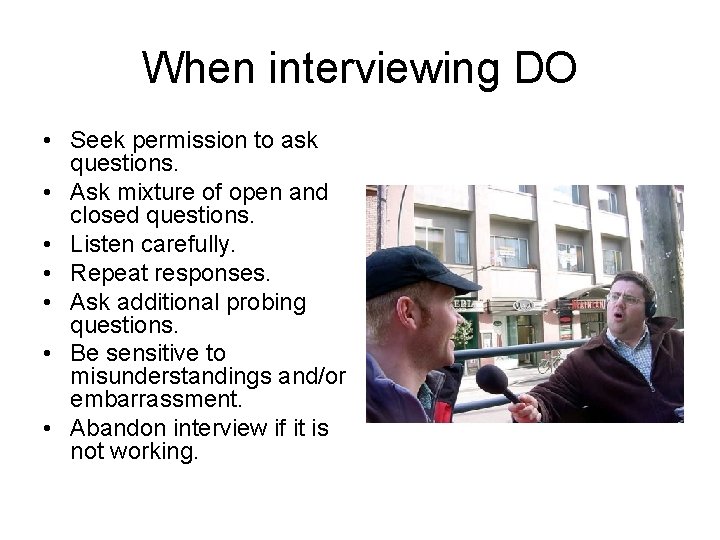 When interviewing DO • Seek permission to ask questions. • Ask mixture of open When interviewing DO • Seek permission to ask questions. • Ask mixture of open