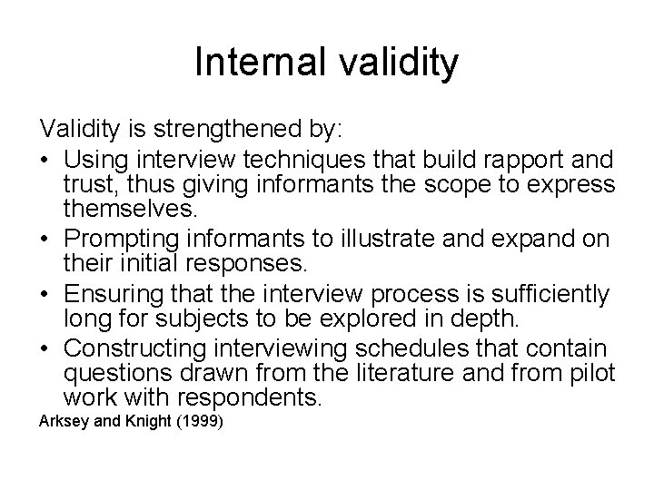 Internal validity Validity is strengthened by: • Using interview techniques that build rapport and Internal validity Validity is strengthened by: • Using interview techniques that build rapport and