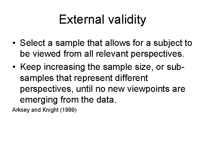 External validity • Select a sample that allows for a subject to be viewed External validity • Select a sample that allows for a subject to be viewed