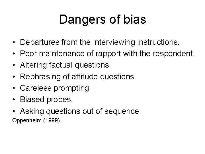 Dangers of bias • • Departures from the interviewing instructions. Poor maintenance of rapport