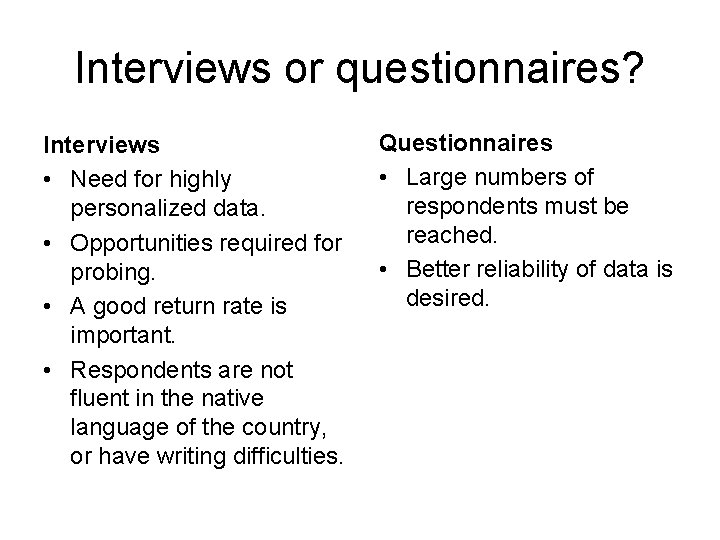 Interviews or questionnaires? Interviews • Need for highly personalized data. • Opportunities required for