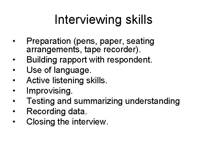 Interviewing skills • • Preparation (pens, paper, seating arrangements, tape recorder). Building rapport with Interviewing skills • • Preparation (pens, paper, seating arrangements, tape recorder). Building rapport with