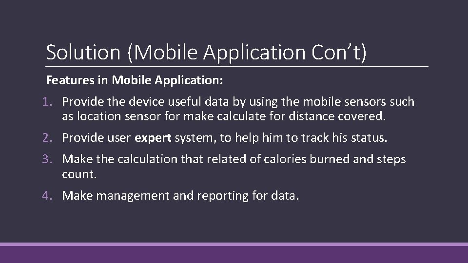 Solution (Mobile Application Con’t) Features in Mobile Application: 1. Provide the device useful data