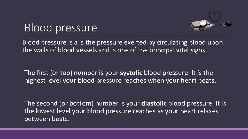 Blood pressure is a is the pressure exerted by circulating blood upon the walls