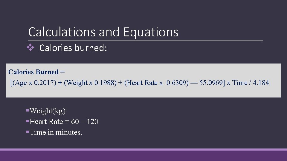 Calculations and Equations v Calories burned: Calories Burned = [(Age x 0. 2017) +