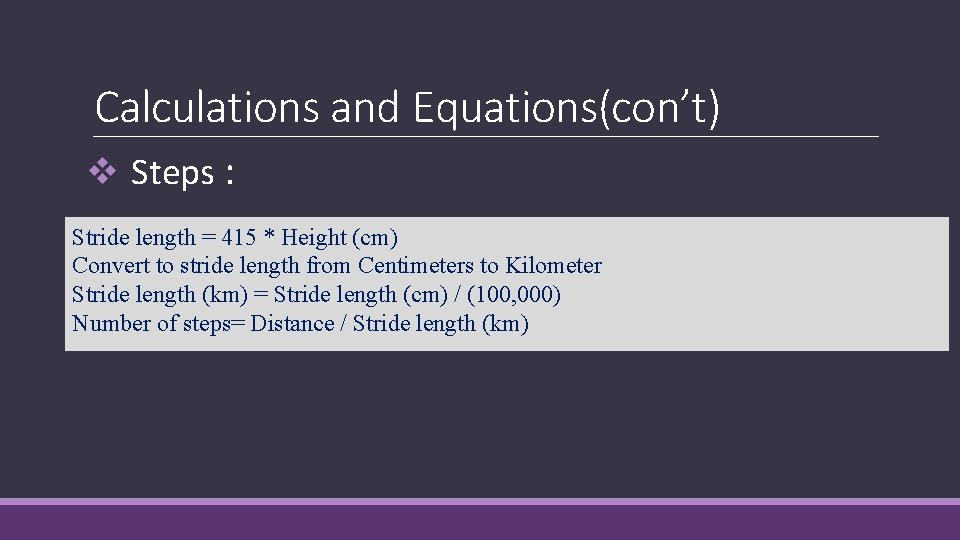 Calculations and Equations(con’t) v Steps : Stride length = 415 * Height (cm) Convert