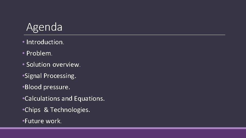 Agenda • Introduction. • Problem. • Solution overview. • Signal Processing. • Blood pressure.