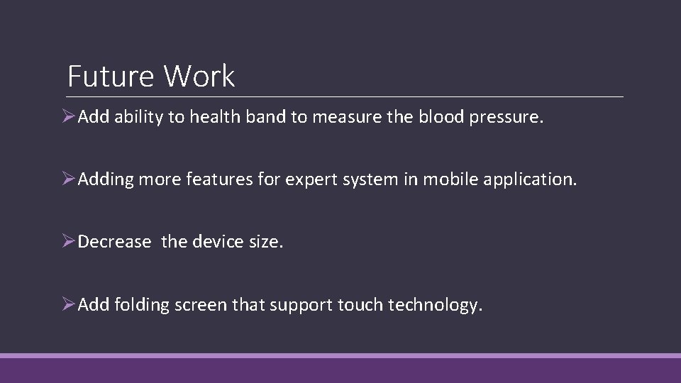 Future Work ØAdd ability to health band to measure the blood pressure. ØAdding more