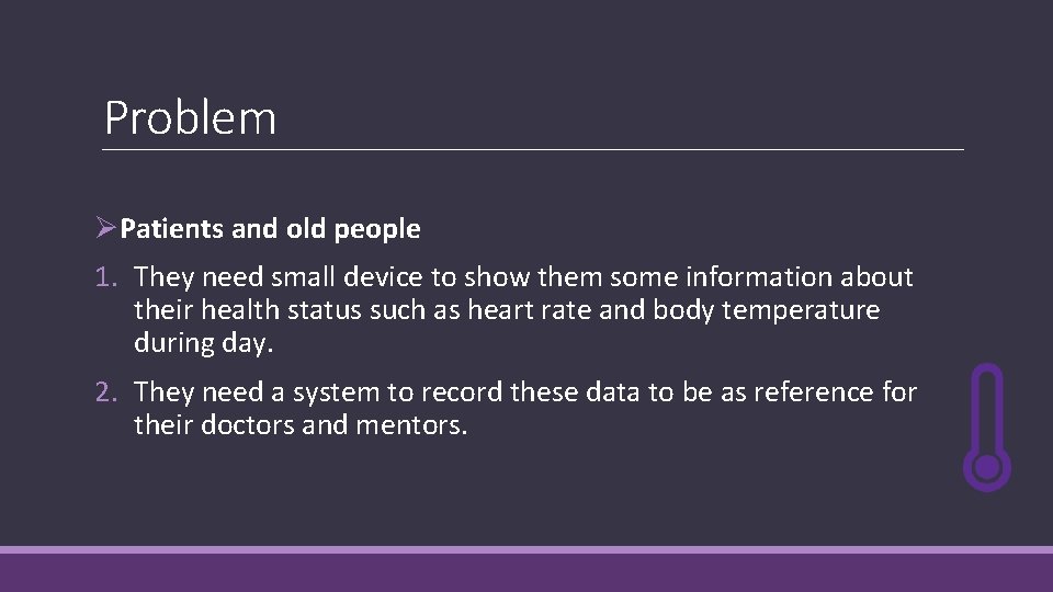 Problem ØPatients and old people 1. They need small device to show them some