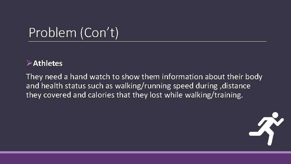 Problem (Con’t) ØAthletes They need a hand watch to show them information about their