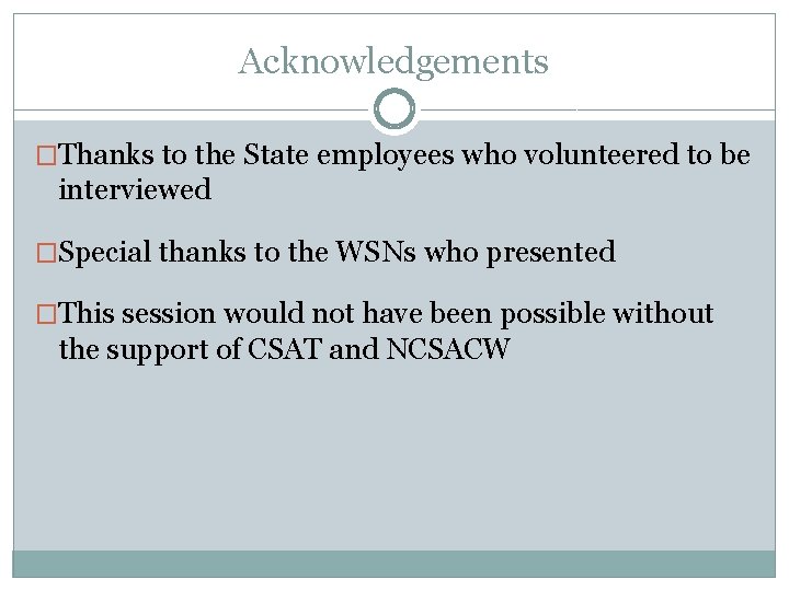 Acknowledgements �Thanks to the State employees who volunteered to be interviewed �Special thanks to