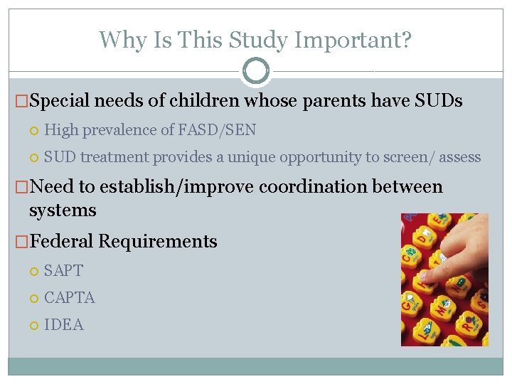 Why Is This Study Important? �Special needs of children whose parents have SUDs High
