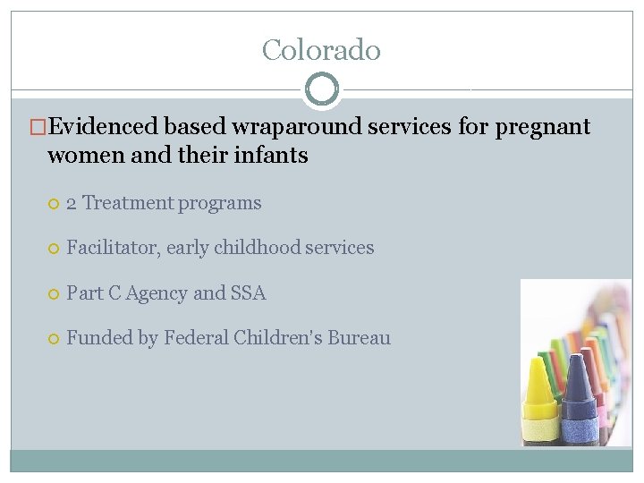 Colorado �Evidenced based wraparound services for pregnant women and their infants 2 Treatment programs