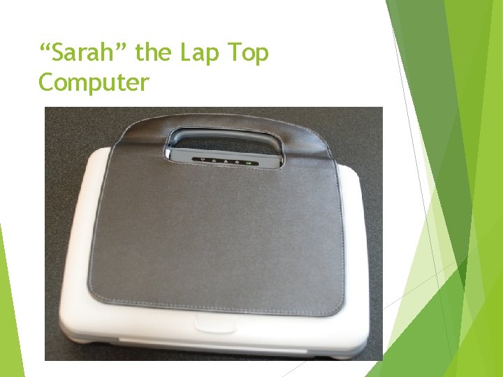 “Sarah” the Lap Top Computer “Sarah” the Lap Top Computer