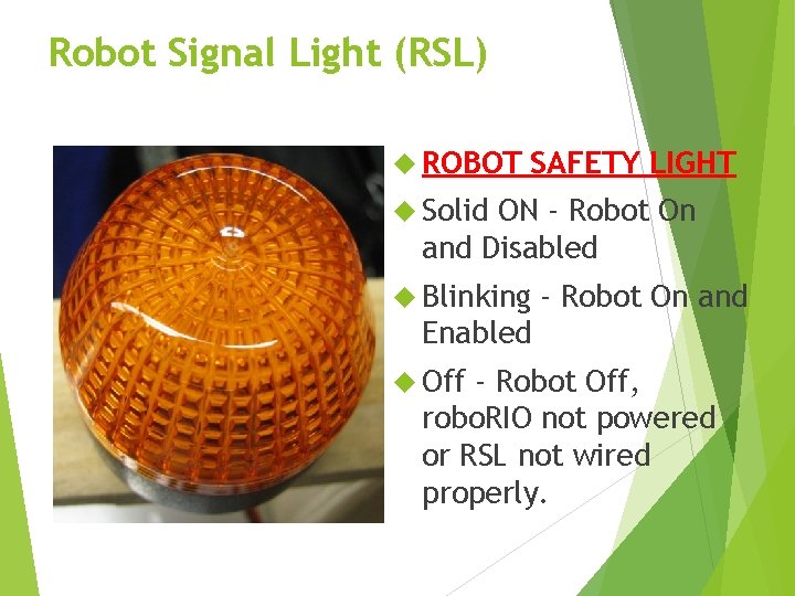 Robot Signal Light (RSL) ROBOT SAFETY LIGHT Solid ON - Robot On and Disabled Robot Signal Light (RSL) ROBOT SAFETY LIGHT Solid ON - Robot On and Disabled