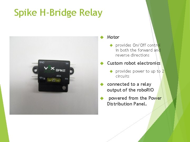 Spike H-Bridge Relay Motor provides On/Off control in both the forward and reverse Spike H-Bridge Relay Motor provides On/Off control in both the forward and reverse